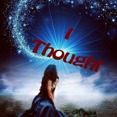 I Thought