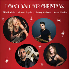 I Can't Wait For Christmas (feat. Vincent Ingala, Lindsey Webster & Adam Hawley)