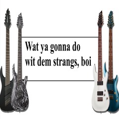 Wat ya gonna do wit dem strings, boi?