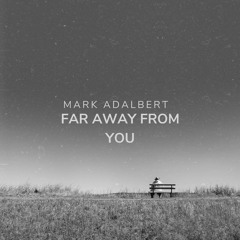 Far away from You