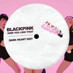 BLCKPINK - How You Like That (Dark Heart Edit)