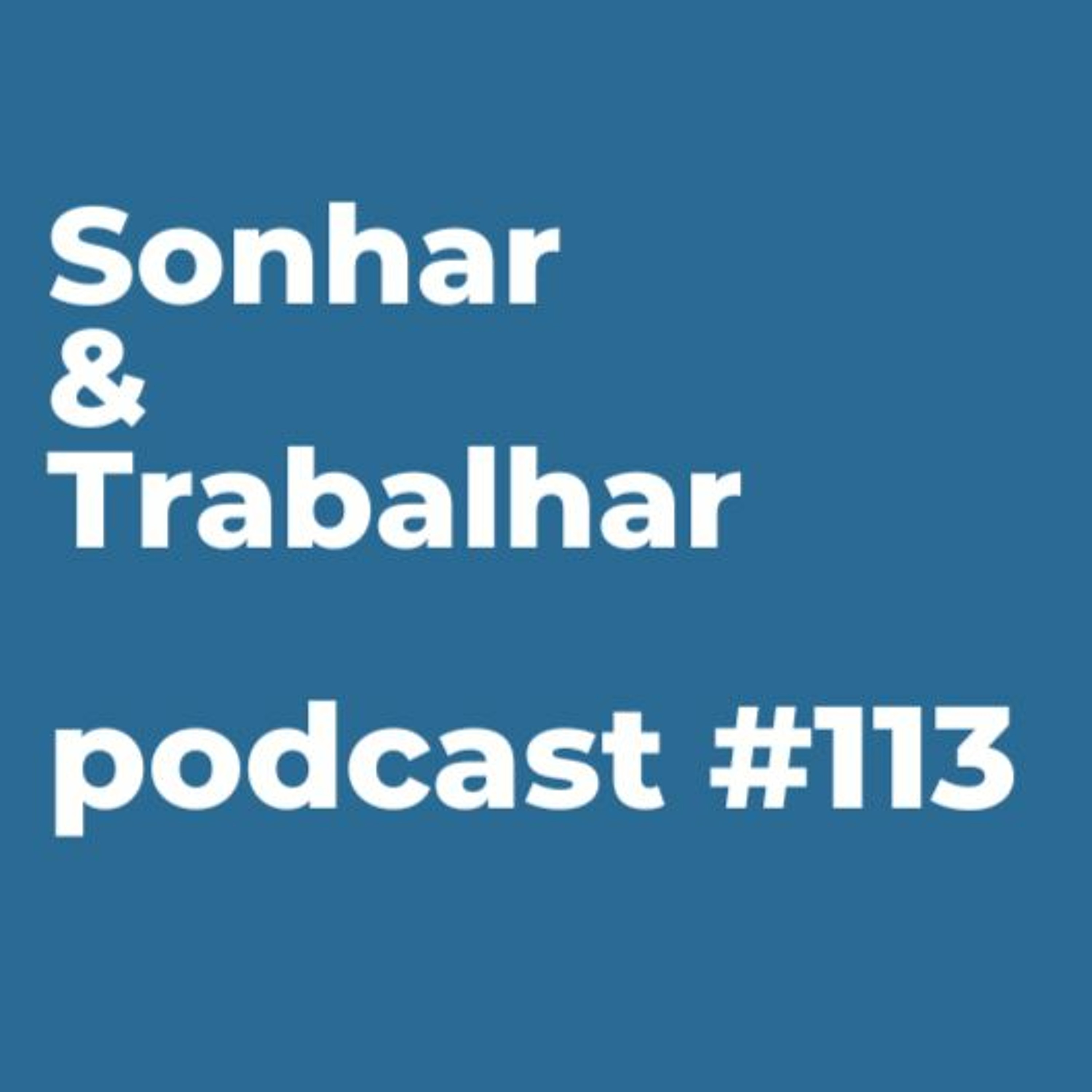 #113 - Sonhar e trabalhar