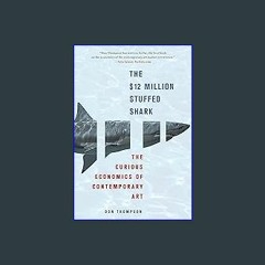 <PDF> 💖 The $12 Million Stuffed Shark: The Curious Economics of Contemporary Art ^DOWNLOAD E.B.O.O