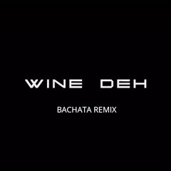 Wine Deh  (Bachata Remix By Dj Khalid)
