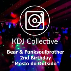 KDJ 2nd Birthday - "Mosto Do Outsido" Bear & Funksoulbrother 20/04/24