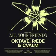 PREMIERE: Oktave x PÆDE x CVALM - All Your Friends