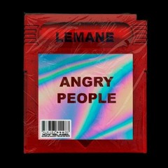 LEMANE - Angry People