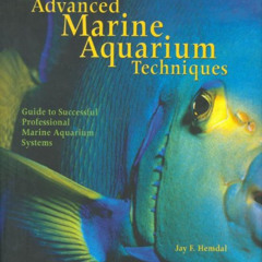 [View] EPUB 💕 Advanced Marine Aquarium Techniques: Guide to Successful Professional