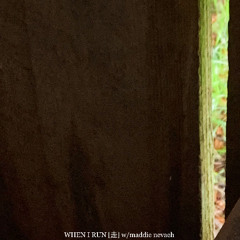 WHEN I RUN [走] w/maddie nevaeh