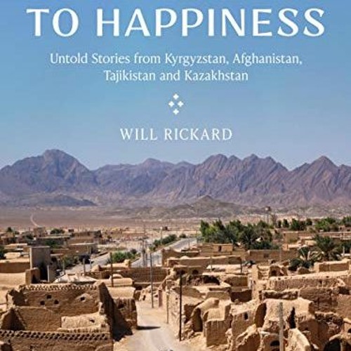 [ACCESS] [PDF EBOOK EPUB KINDLE] The Silk Road To Happiness: Untold Stories from Kyrg