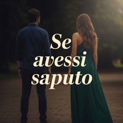 Se avessi saputo