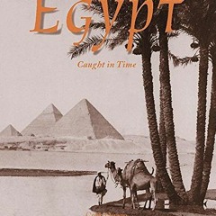 ✔️ [PDF] Download Egypt: Caught in Time (Caught in Time: Great Photographic Archives) by  Colin