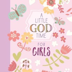 Download A Little God Time for Girls: 365 Daily Devotions - Broadstreet Publishing Group LLC