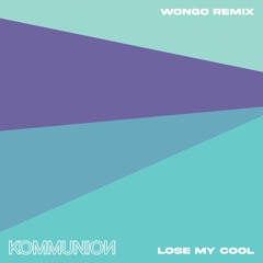 Kommunion - Lose My Cool (Wongo Remix)