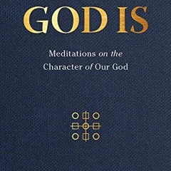 [Access] KINDLE PDF EBOOK EPUB Who God Is: Meditations on the Character of Our God by