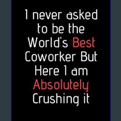 [EBOOK] 📚 I never asked to be the World's Best Coworker. Funny notebook for work, office. Idea Wit