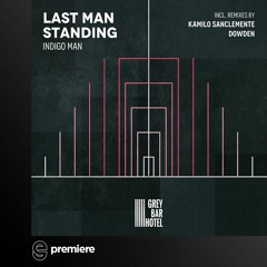Premiere: Indigo Man - Last Man Standing (Kamilo Sanclemente Remix) - Grey Bar Hotel