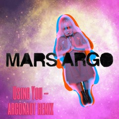 Mars Argo - Using You (Argonaut Remix)