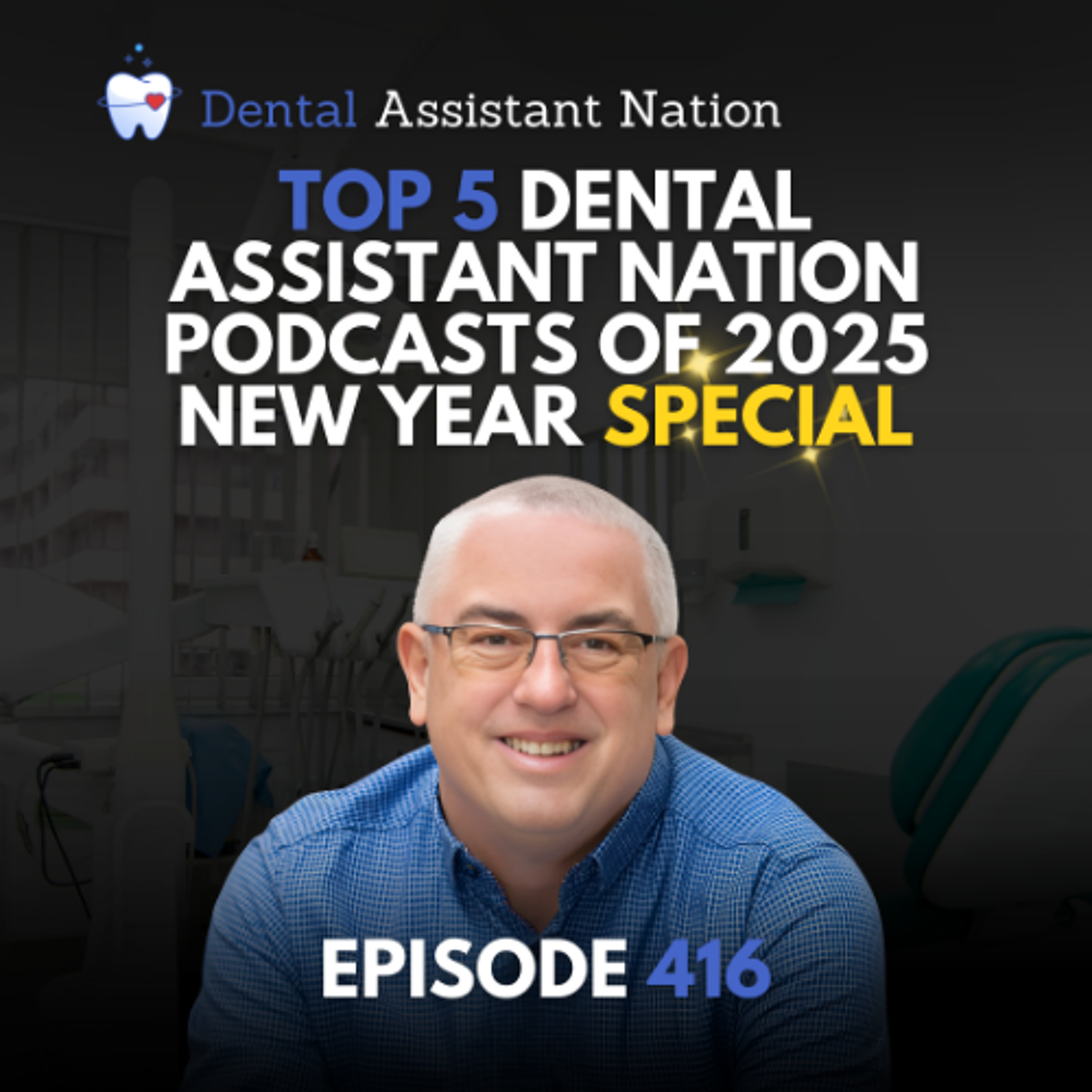 Episode 416: Top 5 Dental Assistant Nation Podcasts of 2025 | New Year Special