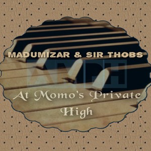 MadumiZar & Sir Thobs - At Momo's Private High.mp3