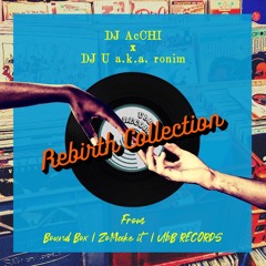 Rebirth Collection DJ AcCHI ×DJ U a.k.a. ronim