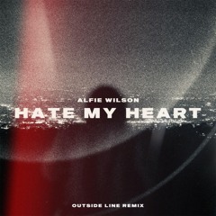 Alfie Wilson - Hate My Heart (Outside Line Remix)