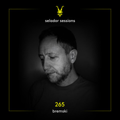 Selador Sessions 265 | Bremski