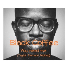 Black Coffee - You Need Me (Tayllor Terrace Bootleg)