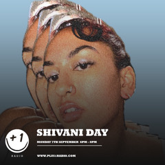 +1 RADIO - SHIVANI DAY SHOW #1 - 07/09/20 6-8PM (UK)