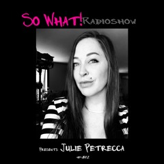 So What Radioshow 312/Julie Petrecca [So What! 6th Year Anniversary]