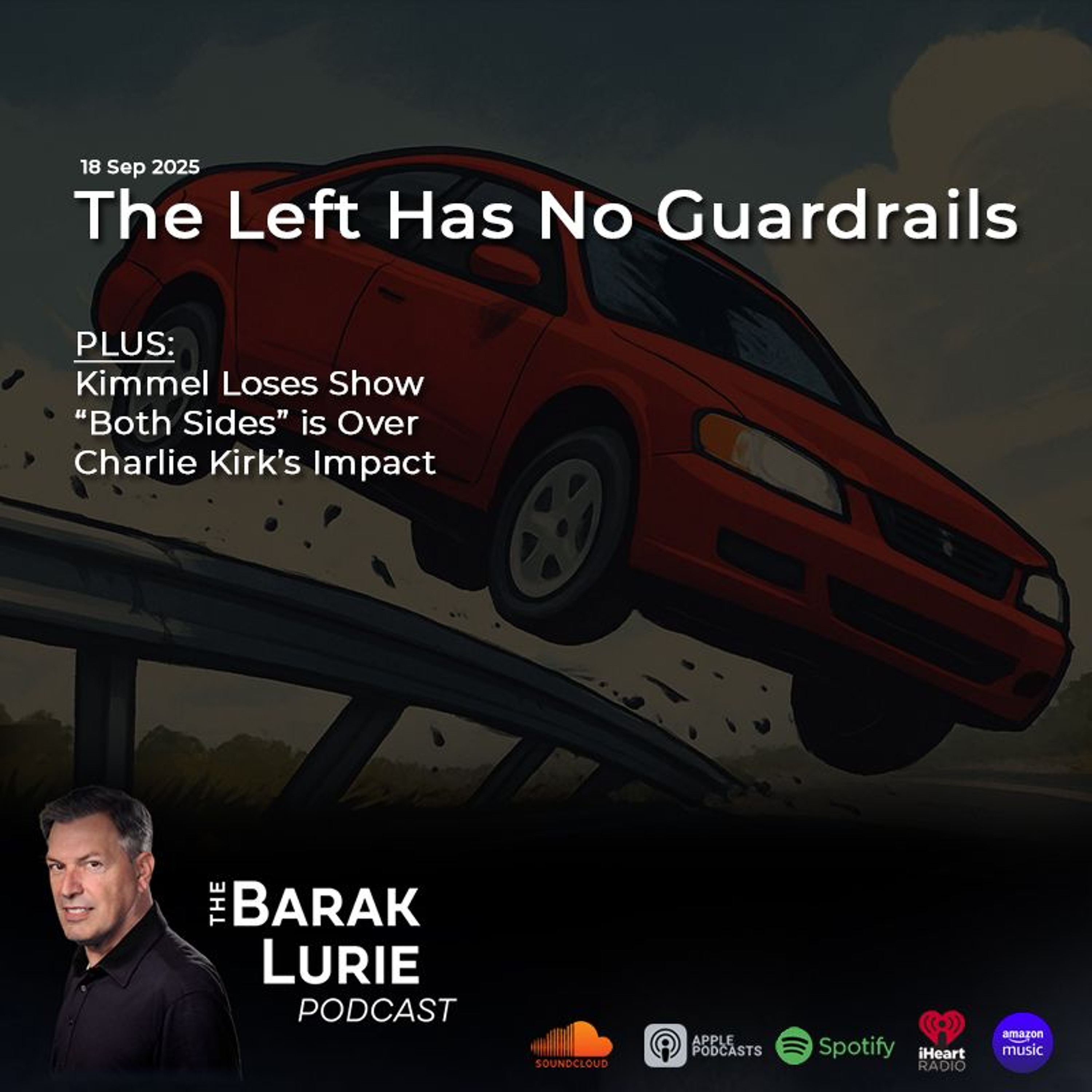 THEME - The Left Has No Guardrails; Kimmel Loses Show; "Both Sides" is Over; Charlie Kirk's Impact
