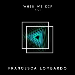 Francesca Lombardo - When We Dip 151