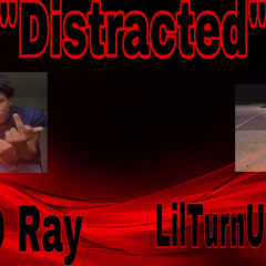 Lil Turn Up YKIC ~ Distracted ~ ft T.O Ray