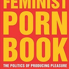 [DOWNLOAD] PDF 💞 The Feminist Porn Book: The Politics of Producing Pleasure by  Tris