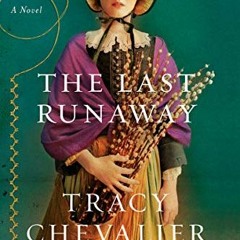 ACCESS PDF 💓 The Last Runaway: A Novel by  Tracy Chevalier EBOOK EPUB KINDLE PDF