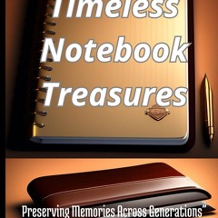 ✔Kindle⚡️ Timeless Notebook Treasures: Preserving Memories Across Generations