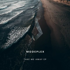 Modeplex - Take Me Away (Original)