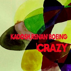 KADOSH,Renan Boeing - Crazy (Original Mix)Out Now!!
