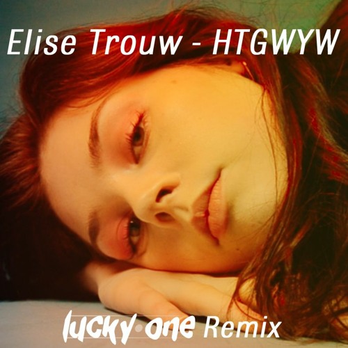 Elise Trouw - HTGWYW (lucky one Remix)