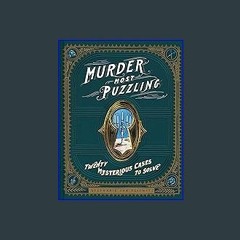 [READ EBOOK]$$ ⚡ Murder Most Puzzling: 20 Mysterious Cases to Solve (Murder Mystery Game, Adult Bo