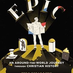 ^#DOWNLOAD@PDF^# Epic: An Around-the-World Journey through Christian History [PDFEPub] By  Tim