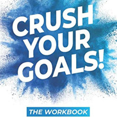 VIEW PDF 🗃️ Crush Your Goals! The Workbook: Trade Your Old, Tired Resolutions for a