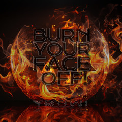 Burn Your Face Off