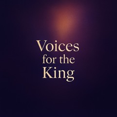Voices for the King