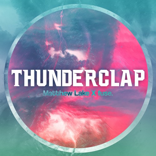 Matthew Lake X fuse. - Thunderclap [FREE DOWNLOAD]