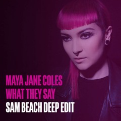 Maya Jane Coles - What They Say (Sam Beach Deep Edit) *FREE DL