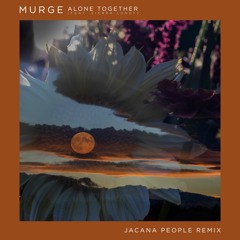 Murge - Alone Together (Jacana People Remix)