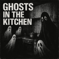 Ghosts in the Kitchen
