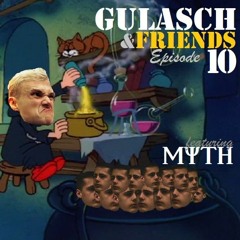 GULASCH & FRIENDS | Episode 10 (featuring MYTH)