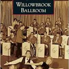 [Read] [EPUB KINDLE PDF EBOOK] Willowbrook Ballroom (Images of America) by Bonnie Classen 📩